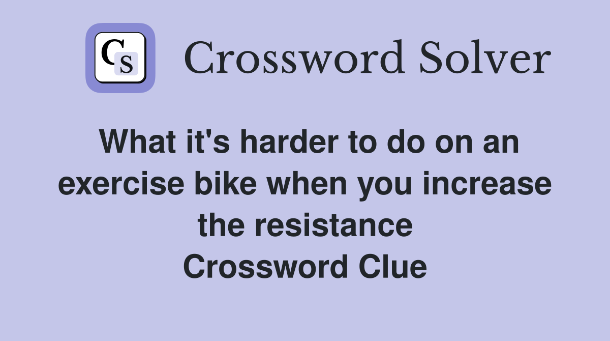 What it's harder to do on an exercise bike when you increase the